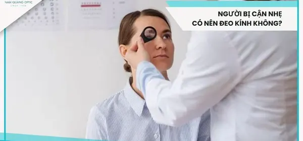 Người bị cận nhẹ có nên đeo kính không